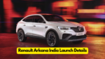Renault Set to Unveil the Stylish Arkana SUV in India – Price Revealed